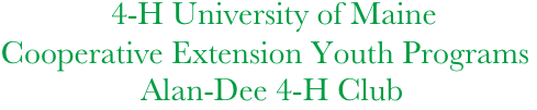             4-H University of Maine  
 Cooperative Extension Youth Programs
                  Alan-Dee 4-H Club
              
     