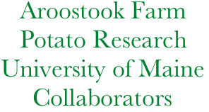    Aroostook Farm
   Potato Research
University of Maine
     Collaborators