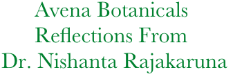                Avena Botanicals
               Reflections From
         Dr. Nishanta Rajakaruna    