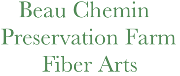    Beau Chemin
Preservation Farm
       Fiber Arts