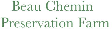    Beau Chemin 
Preservation Farm