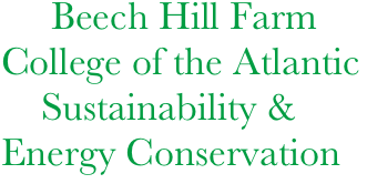      Beech Hill Farm
College of the Atlantic
    Sustainability & Energy Conservation