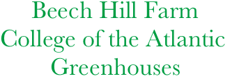      Beech Hill Farm
College of the Atlantic
        Greenhouses