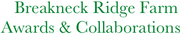     Breakneck Ridge Farm
 Awards & Collaborations