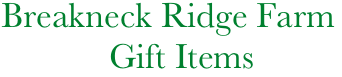     Breakneck Ridge Farm
                Gift Items