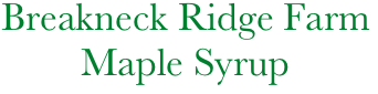     Breakneck Ridge Farm
            Maple Syrup