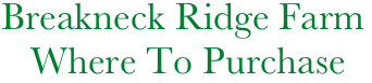     Breakneck Ridge Farm
       Where To Purchase