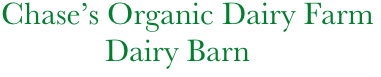        Chase’s Organic Dairy Farm
                    Dairy Barn