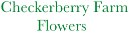 Checkerberry Farm          
                Flowers