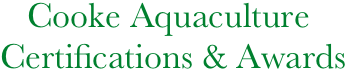     Cooke Aquaculture
 Certifications & Awards