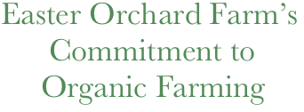 Easter Orchard Farm’s
      Commitment to    
     Organic Farming