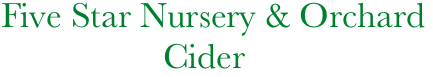    Five Star Nursery & Orchard
                     Cider