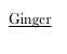 Ginger