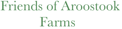 Friends of Aroostook       
           Farms 
