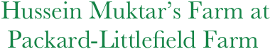  Hussein Muktar’s Farm at   
  Packard-Littlefield Farm