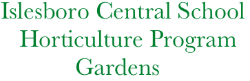   Islesboro Central School
     Horticulture Program
              Gardens