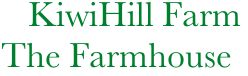           KiwiHill Farm 
       The Farmhouse