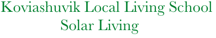     Koviashuvik Local Living School
                   Solar Living