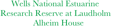        Wells National Estuarine 
  Research Reserve at Laudholm
                 Alheim House 
