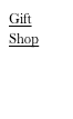 Gift
Shop