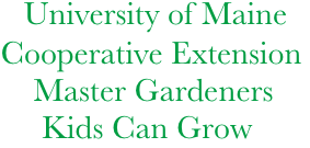             University of Maine  
           Cooperative Extension
               Master Gardeners
                Kids Can Grow