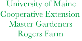             University of Maine  
           Cooperative Extension
               Master Gardeners
                   Rogers Farm