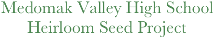Medomak Valley High School
      Heirloom Seed Project