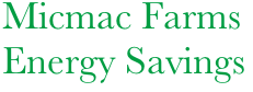      Micmac Farms
     Energy Savings