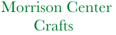             Morrison Center
                    Crafts