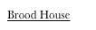 Brood House