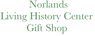              Norlands
  Living History Center
            Gift Shop