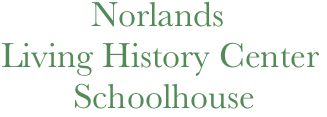             Norlands
  Living History Center
          Schoolhouse