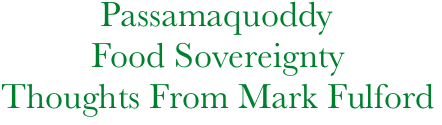 Passamaquoddy
          Food Sovereignty
Thoughts From Mark Fulford