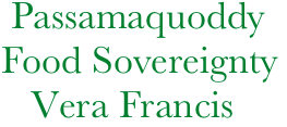            Passamaquoddy
          Food Sovereignty
             Vera Francis