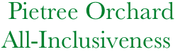     Pietree Orchard
   All-Inclusiveness