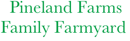       Pineland Farms
    Family Farmyard

     