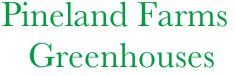       Pineland Farms
         Greenhouses

     