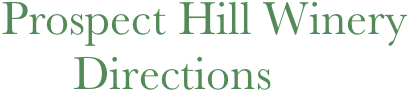  Prospect Hill Winery 
       Directions
