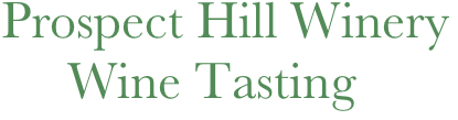  Prospect Hill Winery 
      Wine Tasting