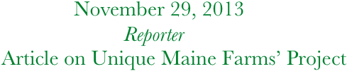              November 29, 2013
                         Reporter
  Article on Unique Maine Farms’ Project