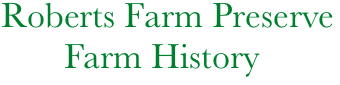  Roberts Farm Preserve
        Farm History