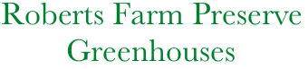  Roberts Farm Preserve
         Greenhouses
