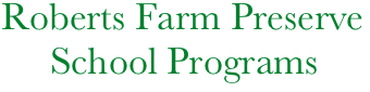  Roberts Farm Preserve
      School Programs