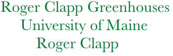      Roger Clapp Greenhouses
           University of Maine
               Roger Clapp