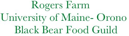            Rogers Farm
University of Maine- Orono
     Black Bear Food Guild