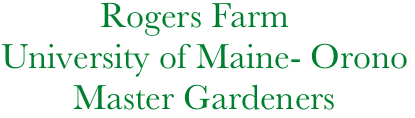            Rogers Farm
University of Maine- Orono
        Master Gardeners