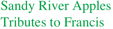 Sandy River Apples
Tributes to Francis