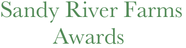Sandy River Farms 
         Awards