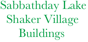 Sabbathday Lake
  Shaker Village
      Buildings