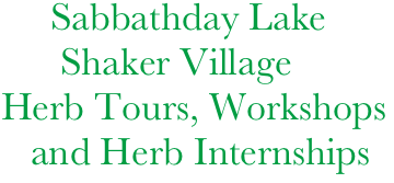 Sabbathday Lake
        Shaker Village
  Herb Tours, Workshops
     and Herb Internships